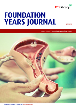 Foundation Years Journal, volume 8, issue 7: Obstetrics and Gynaecology - Part 1 Foundation Years Journal, volume 8, issue 7: Obstetrics and Gynaecology - Part 1